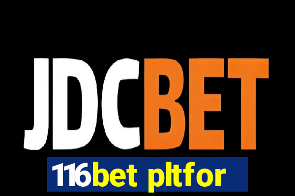 116bet pltfor